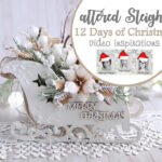 Altered Sleigh   12 Days Of Christmas Video Inspirations Hop Intended For 12 Days Of Christmas Video Template